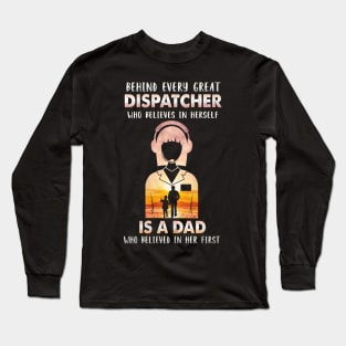 Behind Every Great Dispatcher Is A Dad Long Sleeve T-Shirt